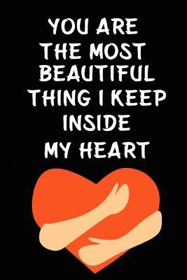 [cc51c] %Full% @Download~ You Are the Most Beautiful Thing I Keep Inside My Heart: Cool Personalised Couple Journal, Lovely Notebooks for Couples (110 Pages, 6 X 9) (Couple Notebooks) -  #e.P.u.b#