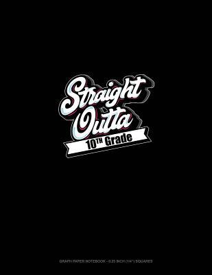 [25c28] #Read! Straight Outta 10th Grade: Graph Paper Notebook - 0.25 Inch (1/4) Squares -  !ePub~