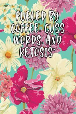 [751ae] ^R.e.a.d* *O.n.l.i.n.e@ Fueled by Coffee, Cuss Words, and Ketosis: Lined Diary -  *P.D.F#
