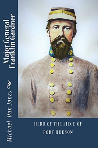 [97f54] *Download~ Major General Franklin Gardner: Hero of the Siege of Port Hudson - Michael Dan Jones ~P.D.F%