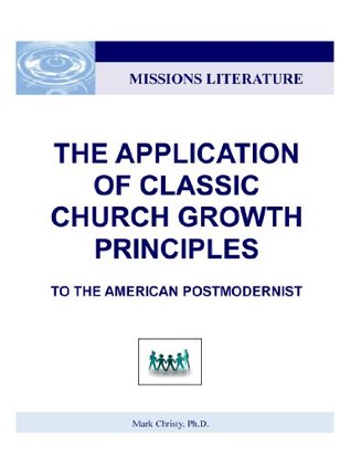 [416ef] %F.u.l.l.% !D.o.w.n.l.o.a.d^ The Application of Classic Church Growth Principles to the American Postmodernist - Mark Christy %e.P.u.b~