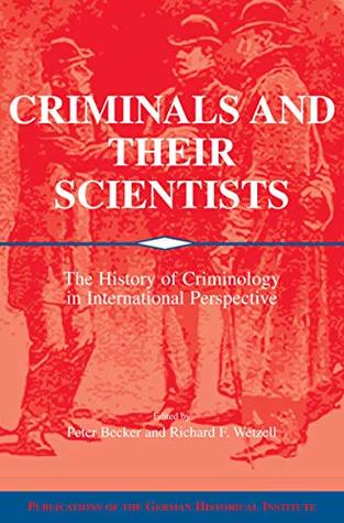 [c15b7] %F.u.l.l.% !D.o.w.n.l.o.a.d# Criminals and their Scientists: The History of Criminology in International Perspective (Publications of the German Historical Institute) - Peter Becker *PDF*