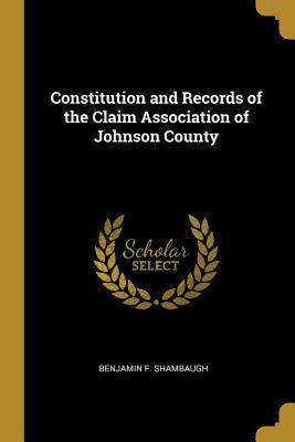 [e40ba] !Download% Constitution and Records of the Claim Association of Johnson County - Benjamin Franklin Shambaugh @PDF#