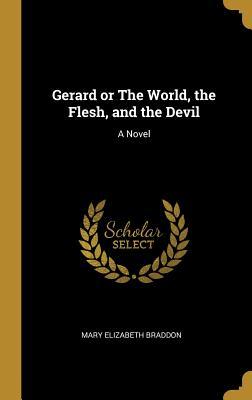 [7f7f3] @Read! Gerard or the World, the Flesh, and the Devil - Mary Elizabeth Braddon *ePub#