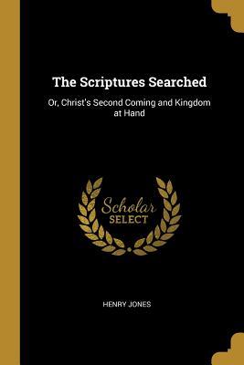 [03bed] ^Read! The Scriptures Searched: Or, Christ's Second Coming and Kingdom at Hand - Henry Jones *e.P.u.b*