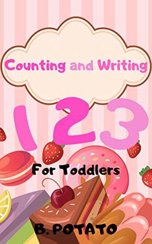 [3f04a] %R.e.a.d~ Counting And Writing 123 For Toddlers: Book for Kids Age 1-6, Boys or Girls,and Preschool Prep , Kindergarten Activity Learning - B. POTATO !e.P.u.b!