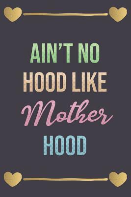 [f17c5] ^R.e.a.d# Ain't No Hood Like Mother Hood: Novelty Mothers Day Gifts for Mom: Funny Lined Notebook Journal Diary: Green Pink Blue - Mom Love Press *P.D.F*
