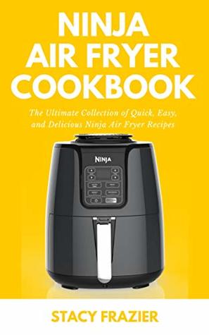 [580bd] ~R.e.a.d# ^O.n.l.i.n.e! Ninja Air Fryer Cookbook: The Ultimate Collection of Quick, Easy, and Delicious Ninja Air Fryer Recipes - Stacy Frazier %ePub~