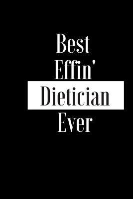 [57a6c] @Full! *Download@ Best Effin Dietician Ever: Gift for Doctor Medical Professional Nurse - Funny Composition Notebook - Cheeky Joke Journal Planner for Bestie Friend Her Him Wife Aunt Sister Colleague - Occasion Book (Unique Alternative Idea to Greeting Card) -  ^ePub%