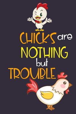 [1ae01] ^Read% Chicks Are Nothing But Trouble: Novelty Chicken Gifts: Lined Notebook Journal Diary ( Animal Humor ) - Creative Pencils ~PDF^