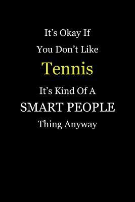 [a01ad] @F.u.l.l.# !D.o.w.n.l.o.a.d# It's Okay If You Don't Like Tennis It's Kind of a Smart People Thing Anyway: Blank Lined Notebook Journal - Unikc Publishing %e.P.u.b*