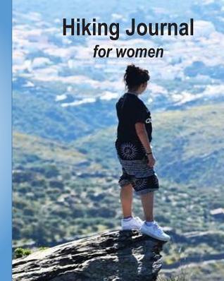 [25cca] @R.e.a.d@ ^O.n.l.i.n.e# Hiking Journal for Women: 8 X 5 Paperback, Portable Hiking Journal Notebook with Pre-Formatted 125 Page Inner. - Jays Hiking Journals *PDF#