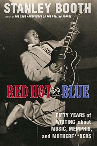 [4565d] @F.u.l.l.% @D.o.w.n.l.o.a.d! Red Hot and Blue: Fifty Years of Writing About Music, Memphis, and Motherf**kers - Stanley Booth %e.P.u.b@