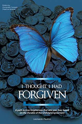 [fc3f4] ~Full# ^Download^ I thought I had forgiven: A path to true forgiveness that sets you free, based on the Parable of the Unforgiving Servant - Leonardo Paulino @ePub#