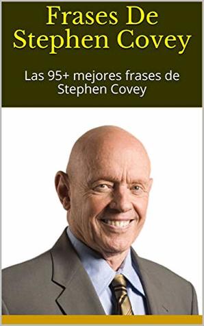 [22ad9] *Read^ #Online~ Frases De Stephen Covey: Las 95  mejores frases de Stephen Covey - Godiva @ePub%
