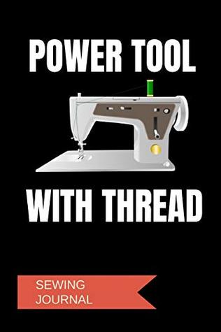 [a653b] *Full# #Download% Sewing Journal: Power Tool With Thread: A Notebook for Seamstresses - 1570 Publishing @e.P.u.b%