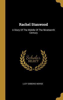 45b71] #D.o.w.n.l.o.a.d! Rachel Stanwood: A Story Of The Middle Of The Nineteenth Century - Lucy Gibbons Morse %PDF^