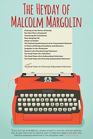 [b7cde] @R.e.a.d! The Heyday of Malcolm Margolin: The Damn Good Times of a Fiercely Independent Publisher - Kim Bancroft #ePub@