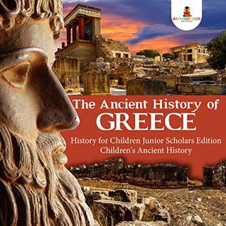 [47273] ^Read! The Ancient History of Greece  History for Children Junior Scholars Edition  Children's Ancient History - Baby Professor %PDF#