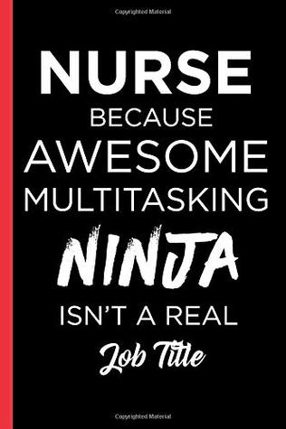 [05b9a] #F.u.l.l.% ~D.o.w.n.l.o.a.d* Nurse Because Awesome Multitasking Ninja Isn't A Real Job Title: Blank Lined Journal, Notebook, Nurse Journal, Organizer, Practitioner Gift, Nurse Graduation Gift -  @ePub^