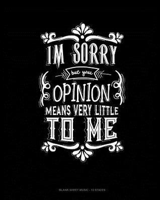 [742bf] *R.e.a.d! !O.n.l.i.n.e% Im Sorry But Your Opinion Means Very Little To Me: Blank Sheet Music - 12 Staves -  !e.P.u.b^