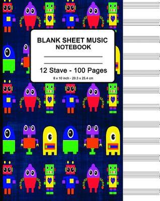 [44ad1] !R.e.a.d* *O.n.l.i.n.e@ Blank Sheet Music Notebook: Robot Design (1), Musicians Blank Sheet Music Notebook, Staff Manuscript Paper Standard - 12 Stave - P2g Music Innovations ~P.D.F^