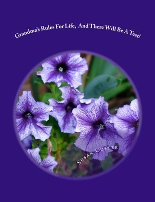 [0e9ef] !Full# ~Download@ Grandma's Rules For Life, And There Will Be A Test!: Grandma's Rules - Susan Marie Custer ^P.D.F~