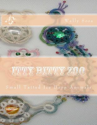 [18d2e] ^R.e.a.d~ Itty Bitty Zoo: Small Tatted Ice Drop Animals - Wally Sosa @ePub%