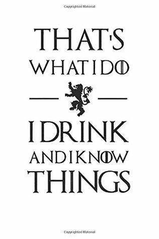 [41538] *R.e.a.d% @O.n.l.i.n.e* That's what I do. I drink and I know things.: Game of Thrones notebook, 100 lined pages, 6x9'' -  *P.D.F%