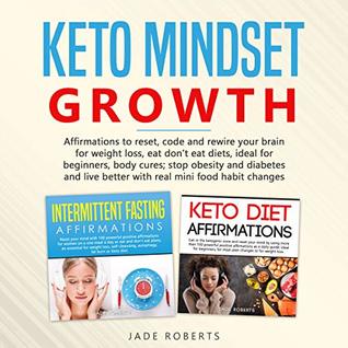[9bdf5] @Read% Keto Mindset Growth: Affirmations to reset, code and rewire your brain for weight loss, eat don’t eat diets, ideal for beginners, body cures; stop obesity  diabetes and live better with real mini f - Jade Roberts %PDF#