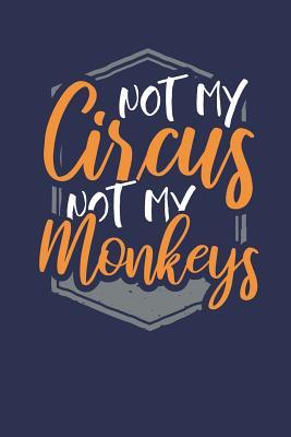 [becc7] !R.e.a.d^ %O.n.l.i.n.e~ Not my Circus Not my Monkeys: Lined Journal Lined Notebook 6x9 110 Pages Ruled -  *e.P.u.b%