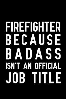 82eb1] ^D.o.w.n.l.o.a.d# Firefighter Because Badass Isn't An Official Job Title: Notebook to Write in for Mother's Day, Mother's day Firefighter mom gifts, Firefighter journal, Firefighter notebook, mothers day gifts for Firefighter, Firefighter gifts, Firefighter day gifts -  #e.P.u.b^