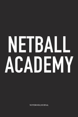 [47ae6] ~R.e.a.d% !O.n.l.i.n.e~ Netball Academy: A 6x9 Inch Softcover Matte Blank Notebook Diary With 120 Lined Pages For Netball Lovers - Awesome Netball Journals %e.P.u.b#