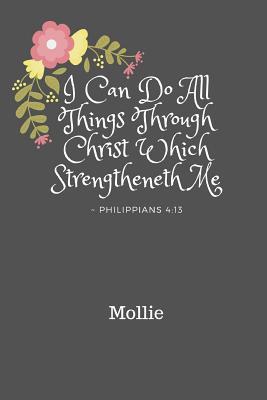 [d7ce9] *Full% %Download* I Can Do All Things Through Christ Mollie: Personalized KJV King James Version Philippians 4:13 Bible Verse Quote 6 x 9 Blank Lined Writing Notebook Journal, 110 Pages - Bless Notes %PDF#