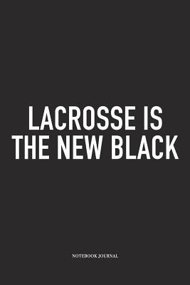 [9b5d2] @Download~ Lacrosse Is The New Black: A 6x9 Inch Matte Softcover Diary Notebook With 120 Blank Lined Pages And A Funny Field Sports Fanatic Cover Slogan - Getthread Lacrosse Journals ^ePub*