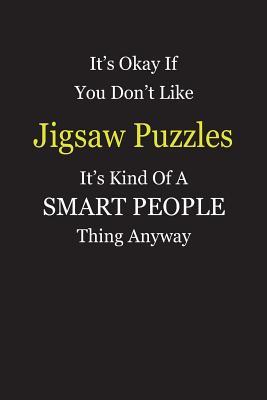 [80565] *Read@ ~Online# It's Okay If You Don't Like Jigsaw Puzzles It's Kind Of A Smart People Thing Anyway: Blank Lined Notebook Journal Gift Idea - Smartiyay Publishing #PDF~