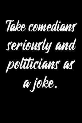 68da6] #D.o.w.n.l.o.a.d# Take comedians seriously and politicians as a joke: Comedian Notebook - Classic Lightly Lined Journal for Taking Comedy Notes (Cute Journals, Notebooks, Diaries and Other Gifts) - Menander Publishing ^PDF%