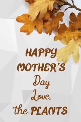 [0c240] %Read~ Happy Mother's Day Love The Plants: Blank Lined Notebook Journal Diary Composition Notepad 120 Pages 6x9 Paperback ( Gardening ) Brown - Josephine Albert @ePub^