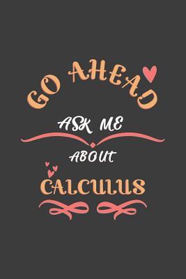 [a8f10] !Read@ @Online^ Go Ahead Ask Me About Calculus: Notebook / Journal - College Ruled / Lined - for Calculus Lovers -  ^ePub#