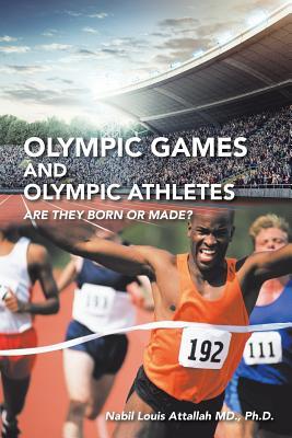 [f9e96] ^Full# @Download@ Olympic Games and Olympic Athletes: Are They Born or Made? - Nabil Louis Attallah MD Phd #P.D.F*