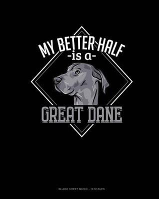 23a00] %D.o.w.n.l.o.a.d* My Better Half Is A Great Dane: Blank Sheet Music - 12 Staves -  *ePub@