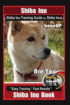 [3ca36] !Download* Shiba Inu, Shiba Inu Training Guide for Shiba Inus By BoneUP DOG Training: Are You Ready to Bone Up? Easy Training * Fast Results Shiba Inu Book - Karen Douglas Kane *P.D.F!