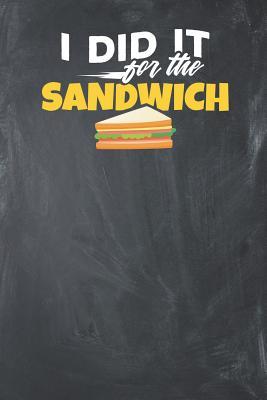 e6a29] !D.o.w.n.l.o.a.d~ I did it for the Sandwich: Lined Journal Lined Notebook 6x9 110 Pages Ruled -  *e.P.u.b@