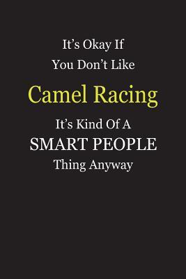 [0427b] #R.e.a.d# It's Okay If You Don't Like Camel Racing It's Kind Of A Smart People Thing Anyway: Blank Lined Notebook Journal Gift Idea - Smartiyay Publishing ^PDF~