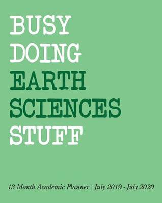 [78a1c] *Full^ ~Download! Busy Doing Earth Sciences Stuff: 13 Month Academic Planner July 2019 - July 2020 -  ^e.P.u.b@