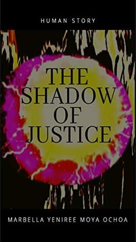 [41ec5] ^Full@ ^Download! THE SHADOW OF JUSTICE: Human story (HUMAN STORIES Book 1) - Marbella Yeniree Moya Ochoa @e.P.u.b*