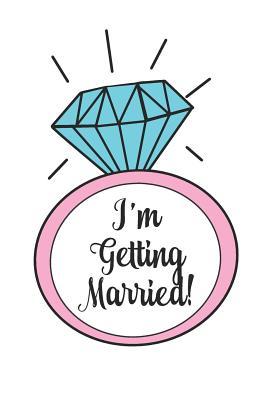 600ed] @D.o.w.n.l.o.a.d% I'm Getting Married: Engagement Ring Wedding Planning Notebook for the Fun Loving Bride To Be! -  *P.D.F^
