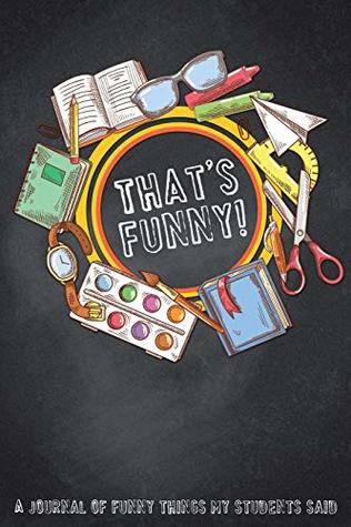 [b4ecc] %Read* *Online~ Funny Things My Students Said Journal: Teacher's Journal with 130 Unique Journal Pages for Writing Down Funny Stuff - Hello Wonder Journals !ePub%