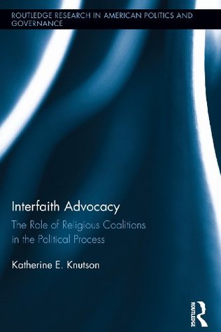 [3df04] *Download^ Interfaith Advocacy: The Role of Religious Coalitions in the Political Process (Routledge Research in American Politics and Governance Book 7) - Katherine E. Knutson ~P.D.F#