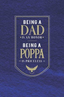 [116bd] @R.e.a.d@ Being A Dad Is An Honor Being A Poppa Is Priceless: Family life Grandpa Dad Men love marriage friendship parenting wedding divorce Memory dating Journal Blank Lined Note Book Gift -  *PDF@